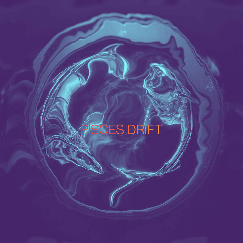 Pisces Drift